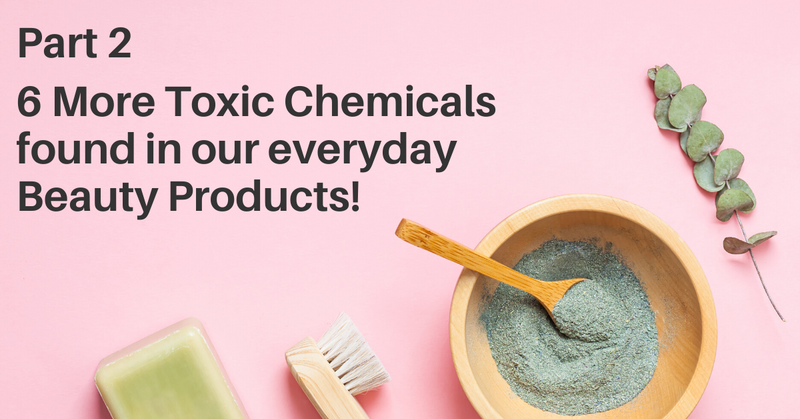 Part 2: Six more dirty ingredients that are in our beauty products.