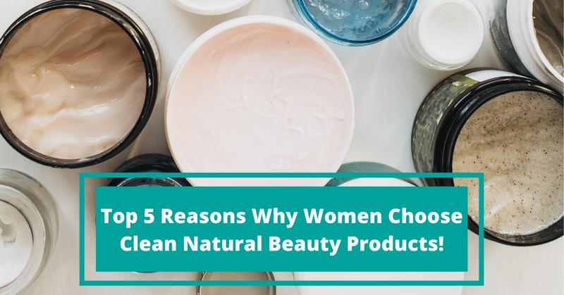 Why women choose clean natural beauty products