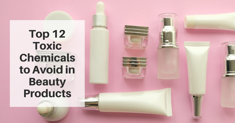 Top 12 Toxic chemicals to avoid in beauty products
